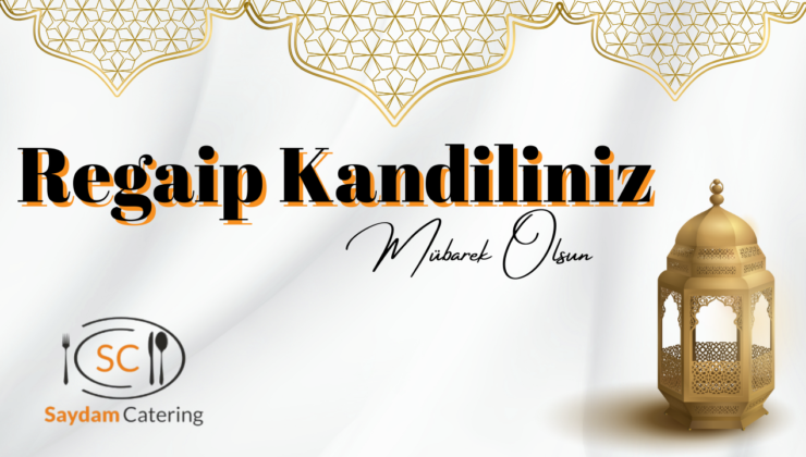 SAYDAM CATERİNG REGAİP KANDİLİ MESAJI